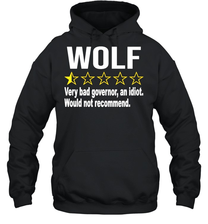 Wolf rating very bad governor an idiot shirt Unisex Hoodie