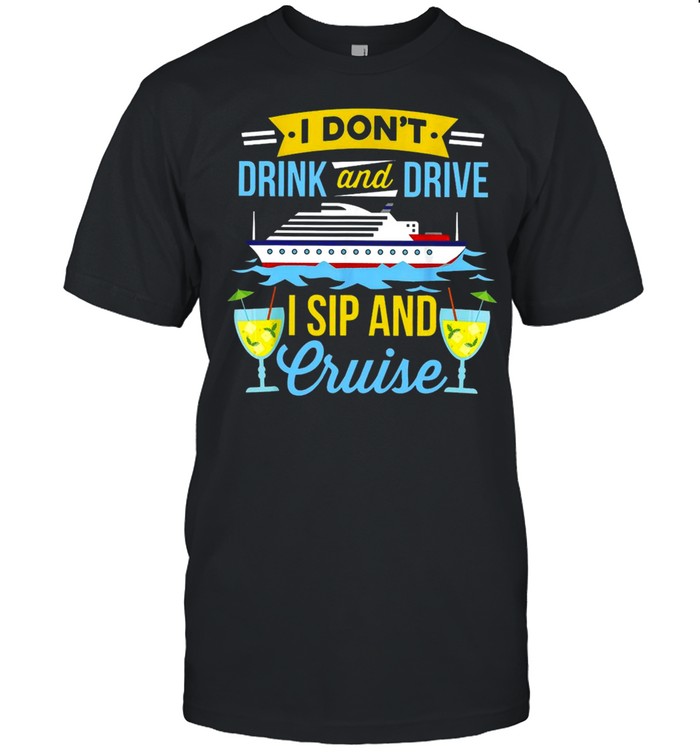 Cruising I Don’t Drink And Drive I Sip And Cruise T-shirt Classic Men's T-shirt