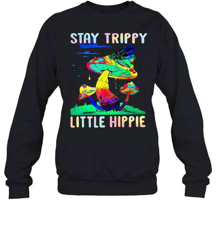 Mushroom Stay Trippy Little Hippie T-shirt Unisex Sweatshirt