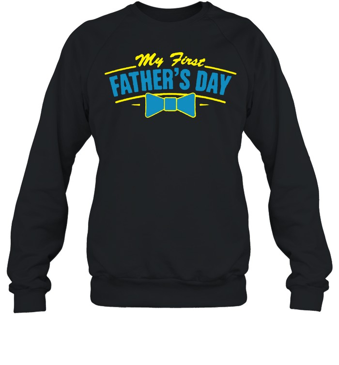 My First Father’s Day T- Unisex Sweatshirt