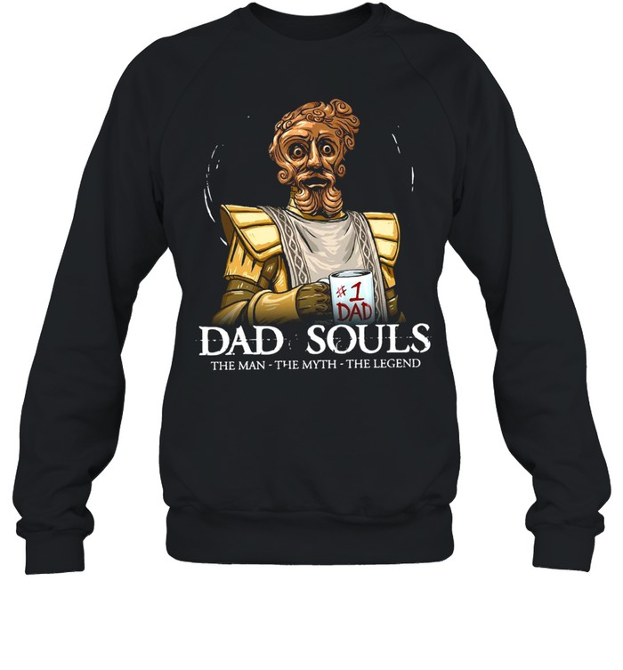 Number 1 Dad Dad Souls The Man The Myth The Legend T-shirt Unisex Sweatshirt