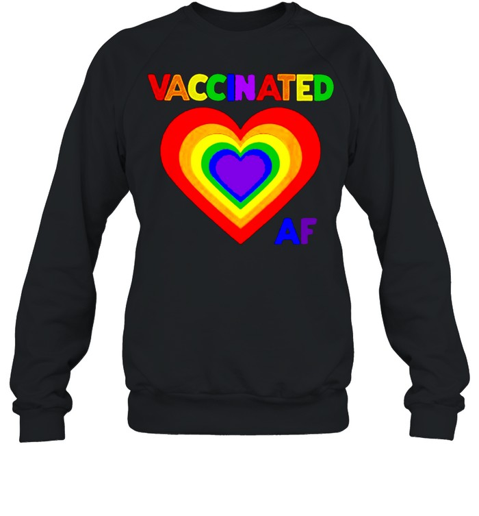 Pride Vaccinated AF LGBTQ Heart T- Unisex Sweatshirt