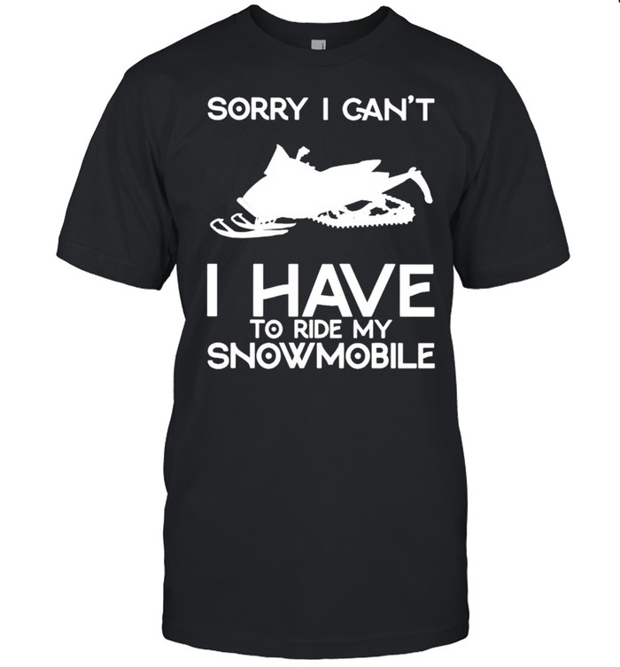 Sorry I can’t I have to ride Snowmobile shirt Classic Men's T-shirt