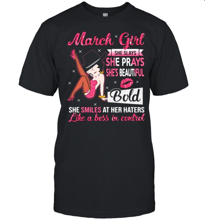 March Girl She Slays She Prays She’s Beautiful Blod she smiles at her haters like a boss in control shirt Classic Men's T-shirt