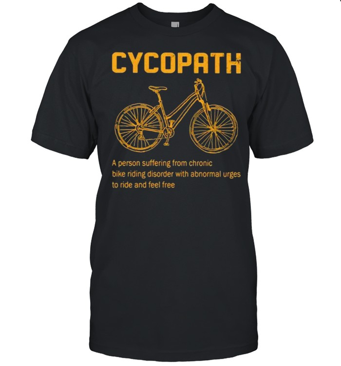 Cycopath a person suffering from chronic bike riding disorder shirt Classic Men's T-shirt
