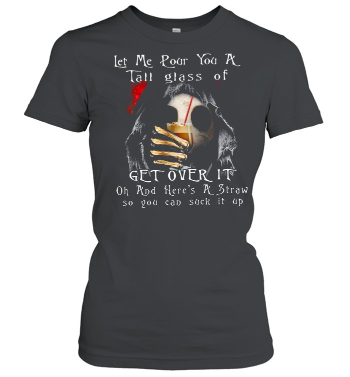 Witch Skeleton Let Me Pour You A Tall Glass Of Get Over It Oh And Here’s A Straw So You Can Suck It Up T-shirt Classic Women's T-shirt