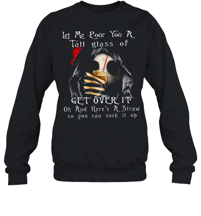 Witch Skeleton Let Me Pour You A Tall Glass Of Get Over It Oh And Here’s A Straw So You Can Suck It Up T-shirt Unisex Sweatshirt