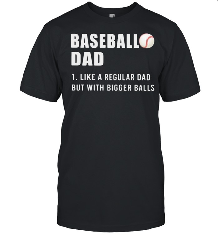 Baseball Dad Like A Regular Dad But With Bigger Balls  Classic Men's T-shirt