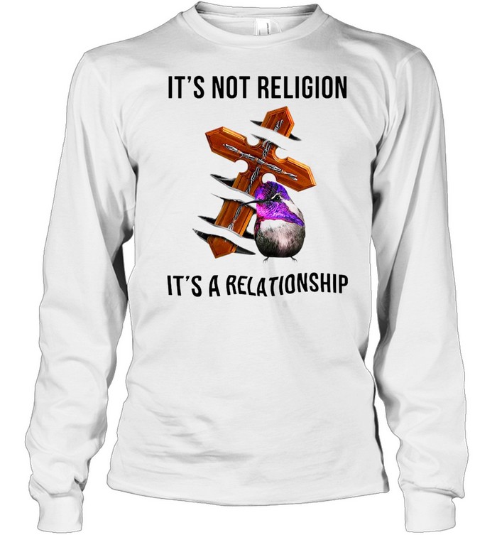Hummingbird It’s Not Religion It’s A Relationship T-shirt Long Sleeved T-shirt