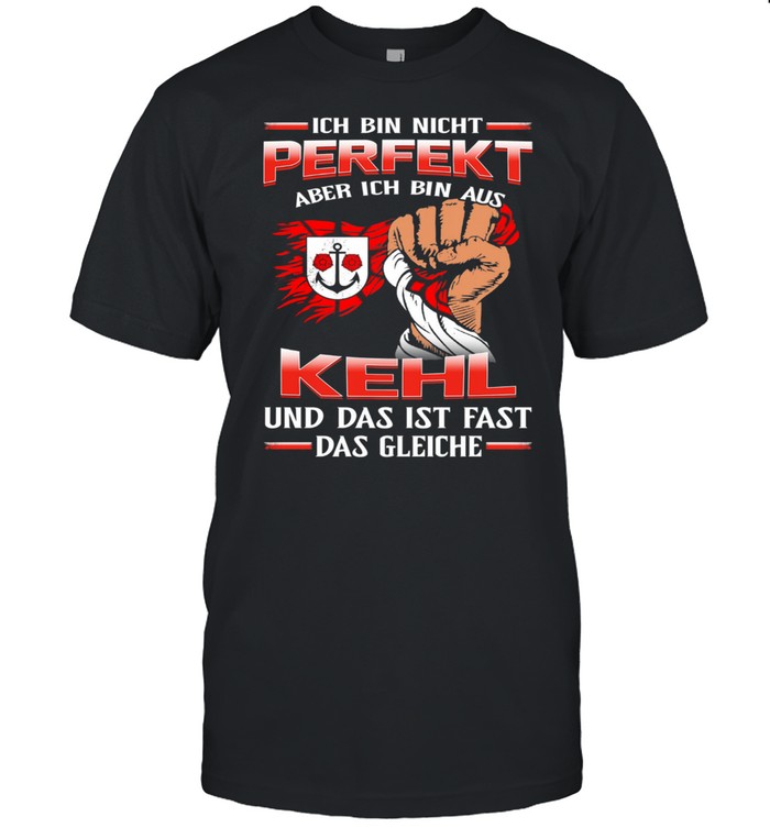 Ich Bin Nicht Perfekt Aber Ich Bin Aus Kehl Und Das Ist Fast Das Gleiche shirt Classic Men's T-shirt