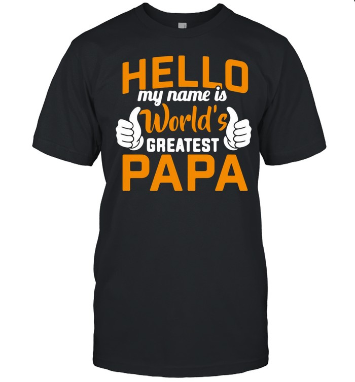 Hello My Name Is World’s Greatest Papa T-shirt Classic Men's T-shirt