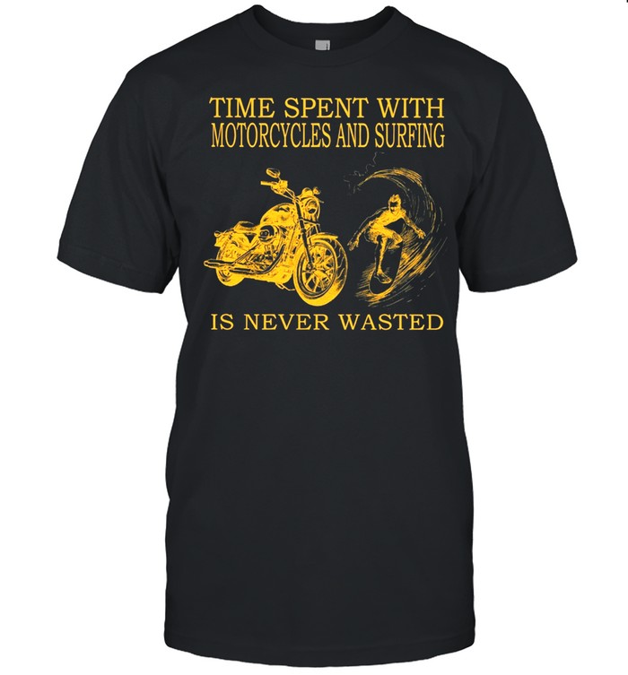 Time Spent With Motorcycle And Surfing Is Never Wasted shirt Classic Men's T-shirt