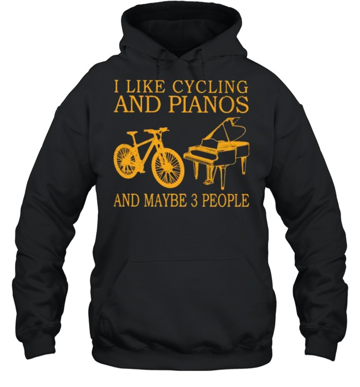 I Like Cycling And Pianos And Maybe 3 People  Unisex Hoodie