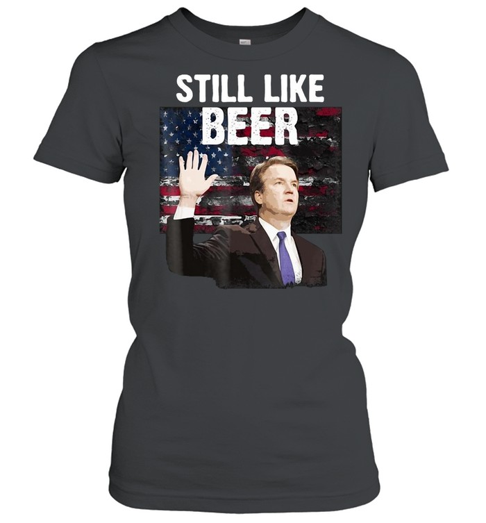 American Flag Kavanaugh Still Like Beer T-shirt Classic Women's T-shirt