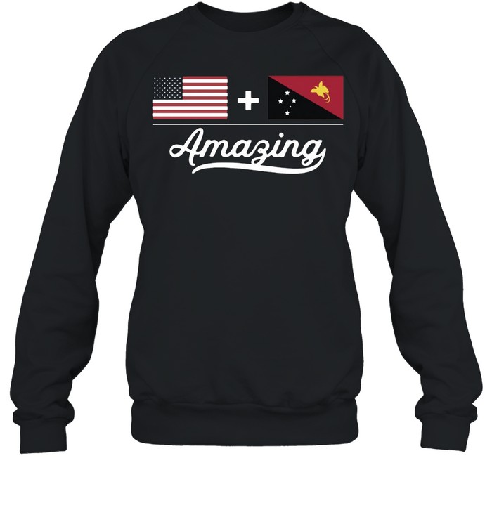 American Papua New Guinea Amazing Flag T-shirt Unisex Sweatshirt