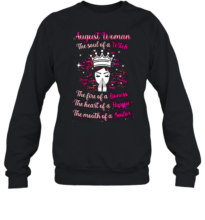 August woman the soul of a witch the fire of a lioness the heart of a hippie the mouth of a sailor shirt Unisex Sweatshirt