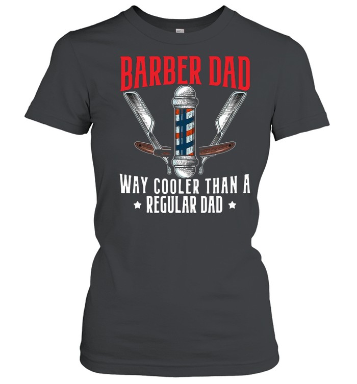 Barber Dad Fathers Day Haircut Barbershop Best Daddy Ever T-shirt Classic Women's T-shirt