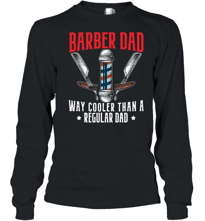 Barber Dad Fathers Day Haircut Barbershop Best Daddy Ever T-shirt Long Sleeved T-shirt