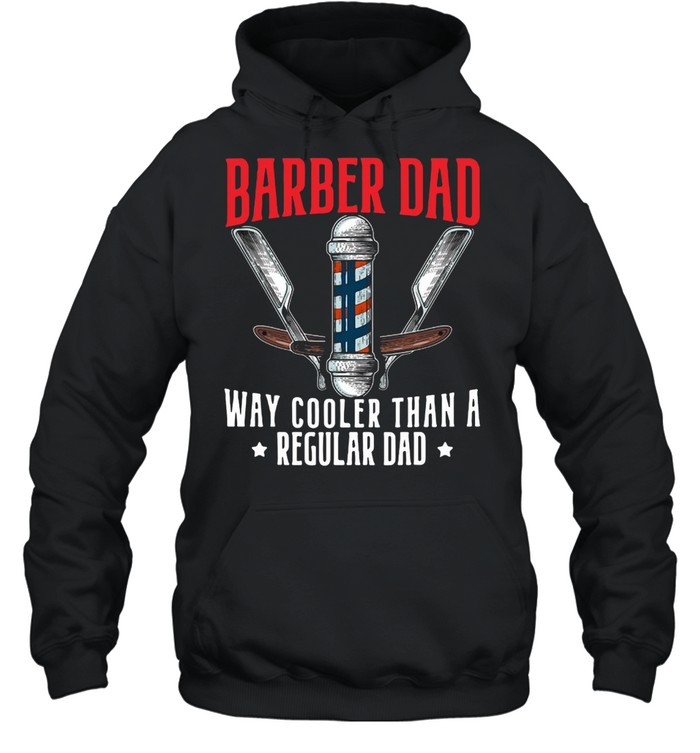 Barber Dad Fathers Day Haircut Barbershop Best Daddy Ever T-shirt Unisex Hoodie