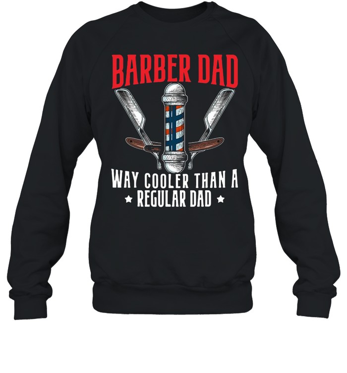Barber Dad Fathers Day Haircut Barbershop Best Daddy Ever T-shirt Unisex Sweatshirt