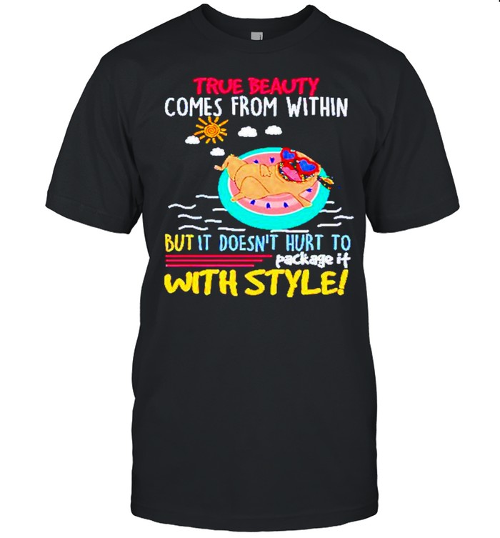 Pug true beauty comes from within but it doesnt hurt to package it with style shirt Classic Men's T-shirt