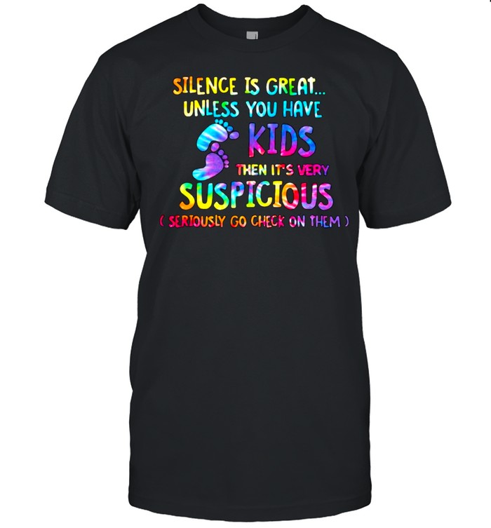Silence is great unless you have kids then its very suspicious hippie shirt Classic Men's T-shirt