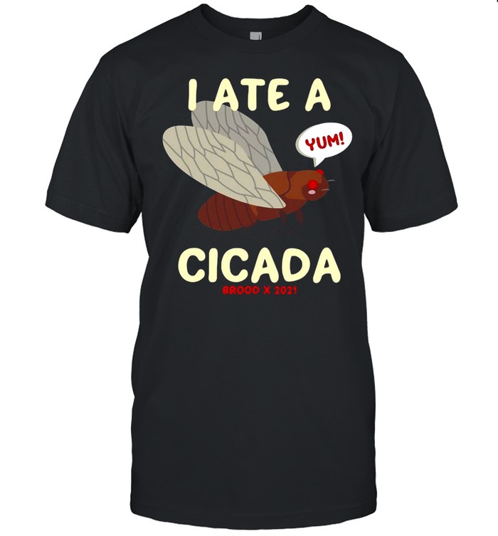 Foodie Humor Food Bug I Ate A Cicada Brood X 2021 T-shirt Classic Men's T-shirt