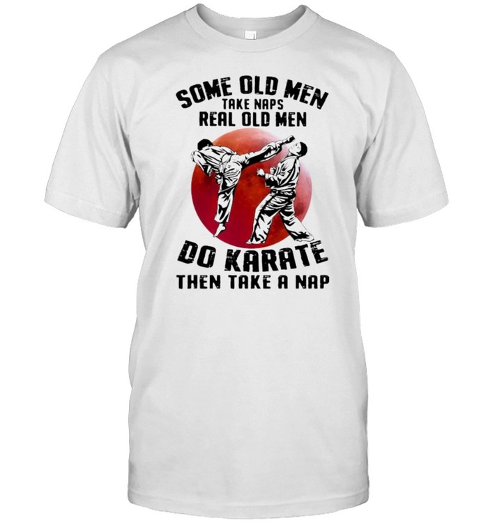 SOme old men take naps real old men do karate blood moon shirt Classic Men's T-shirt