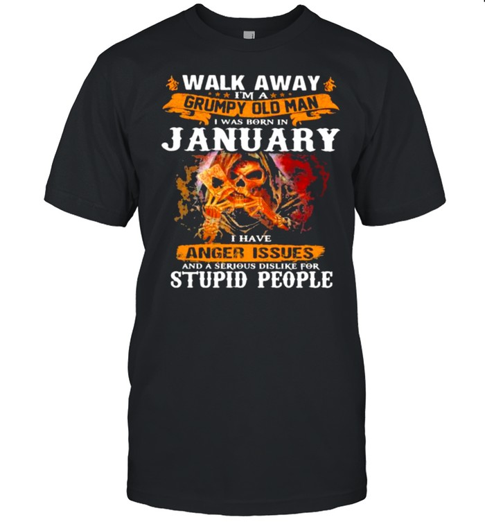 Walk Away I’m A Grumpy Old Man I Was Born In January I Have Anger Issues And A Serious Dislike For Stupid People  Classic Men's T-shirt