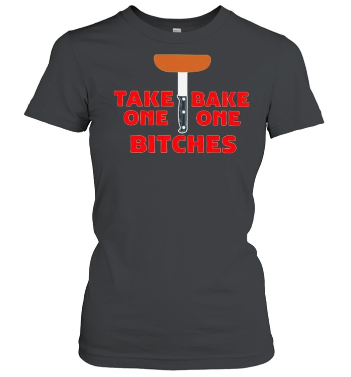 Take bake one one bitches shirt Classic Women's T-shirt