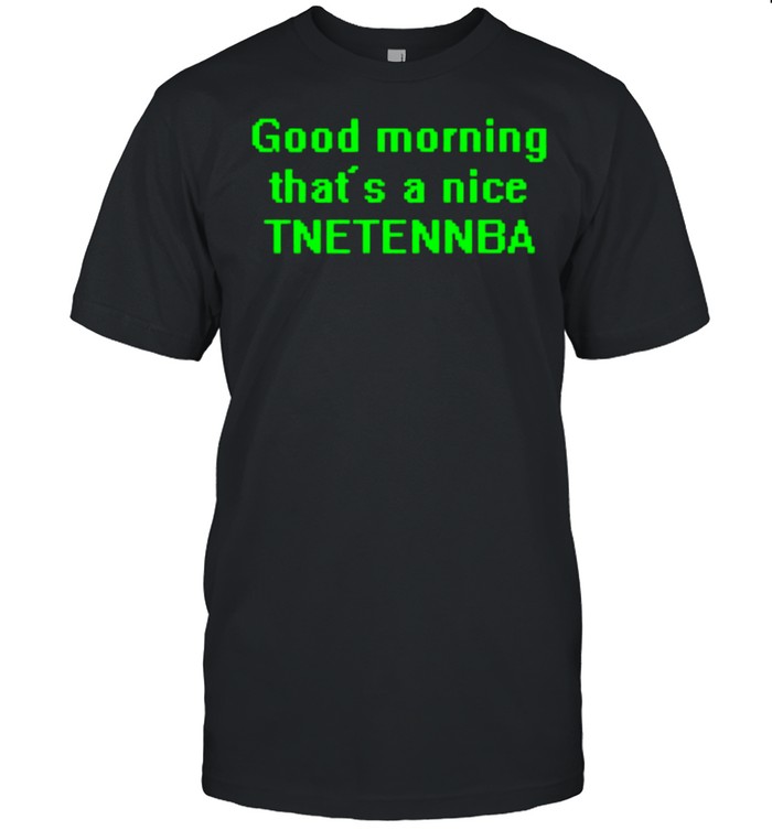 Good morning that’s a nice tnetennba shirt Classic Men's T-shirt
