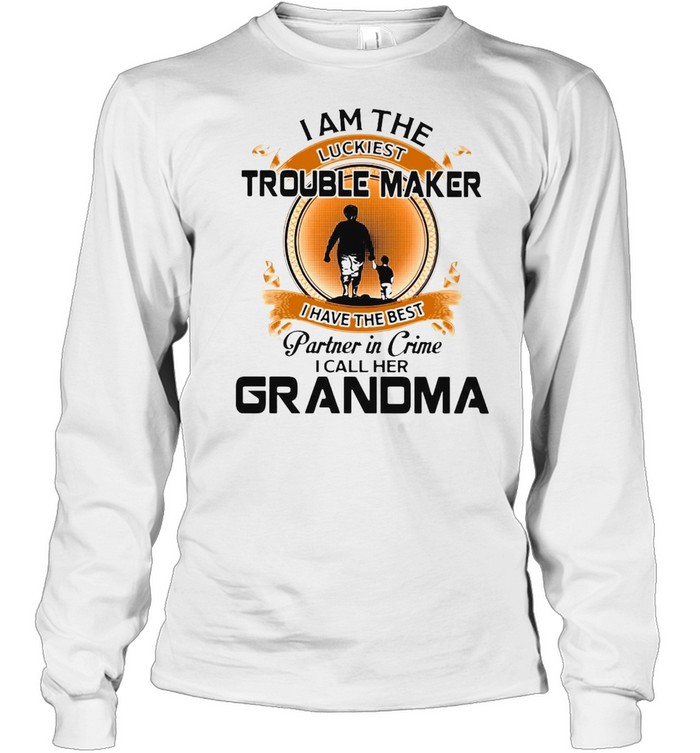 I Am The Luckiest Trouble Maker I Have The Best Partner In Crime I Call Her Grandma Grandson T-shirt Long Sleeved T-shirt