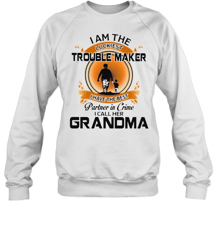 I Am The Luckiest Trouble Maker I Have The Best Partner In Crime I Call Her Grandma Grandson T-shirt Unisex Sweatshirt