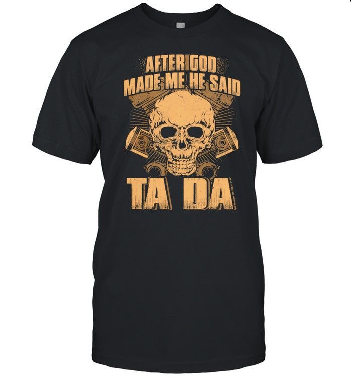 After God Made Me He Said Ta Da Skull shirt Classic Men's T-shirt