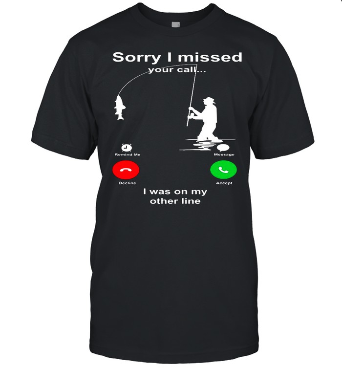 Sorry I Missed Your Call I Was On My Other Line shirt Classic Men's T-shirt
