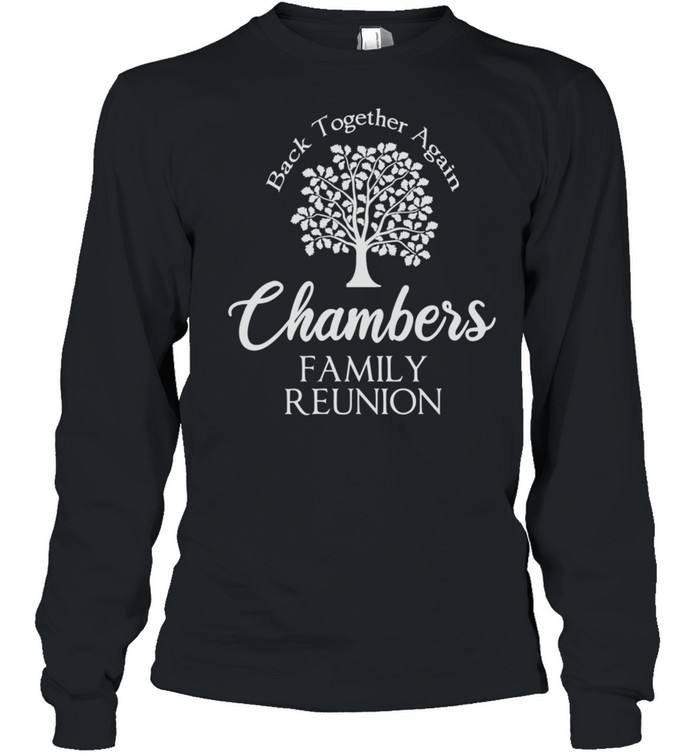 Chambers Family Reunion Back Together Again For All shirt Long Sleeved T-shirt