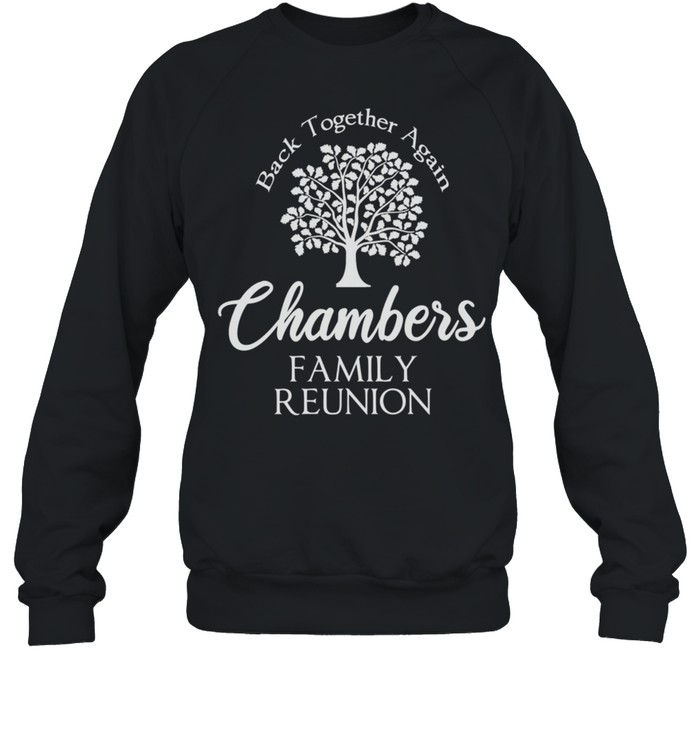 Chambers Family Reunion Back Together Again For All shirt Unisex Sweatshirt