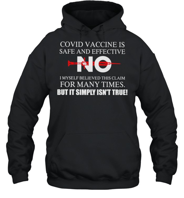 Covid vaccine is safe and effective no I myself believe this claim shirt Unisex Hoodie