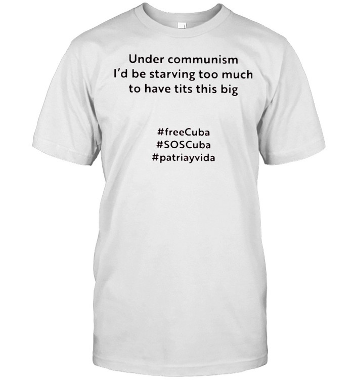 Under communism I’d be starving too much to have tits this big shirt Classic Men's T-shirt