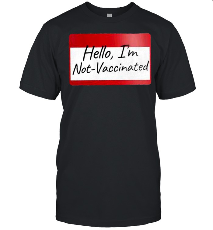 Hello Im not Vaccinated shirt Classic Men's T-shirt