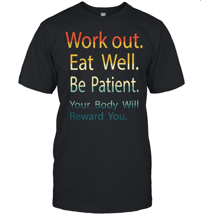 Work out eat well be patient your body will reward you shirt Classic Men's T-shirt