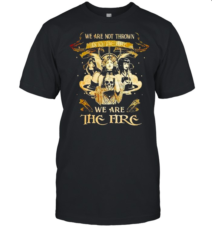 Witch we are not thrown into the fire we are the fire shirt Classic Men's T-shirt