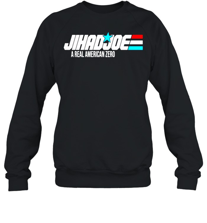 Jihad Joe Biden A Real American Zero T-shirt Unisex Sweatshirt