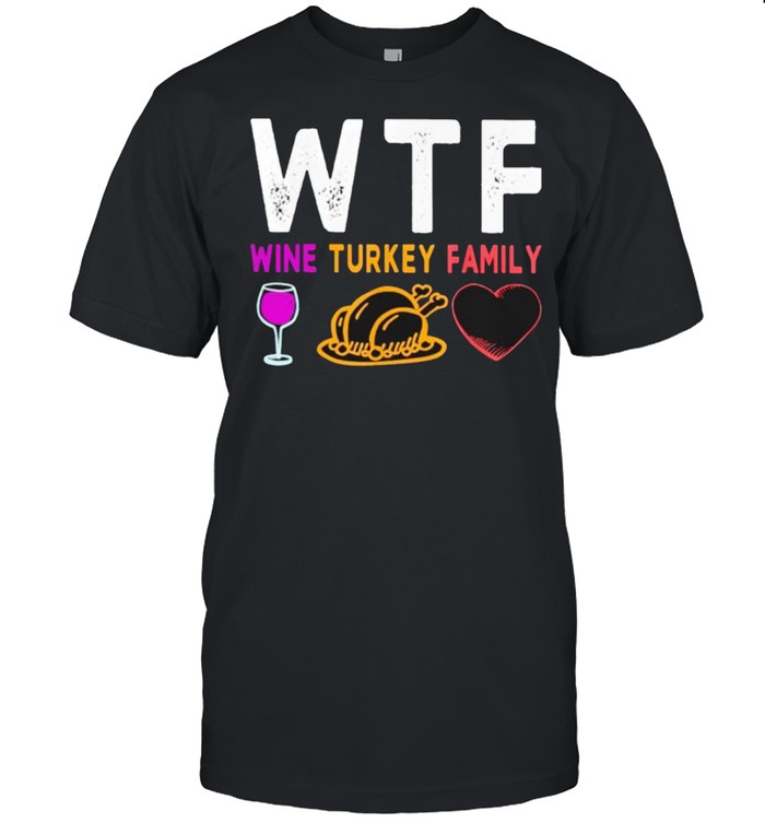 WTF Thanksgiving wine turkey family shirt Classic Men's T-shirt