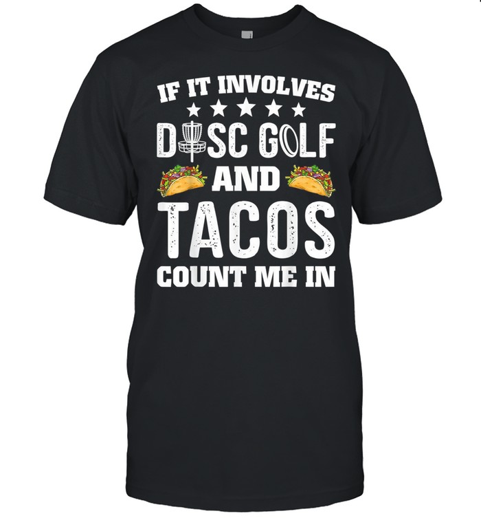 If It Involves Disc Golf And Tacos Count Me In Frisbee shirt Classic Men's T-shirt