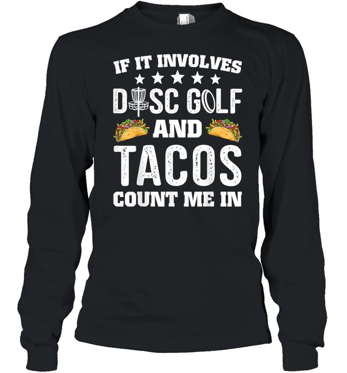 If It Involves Disc Golf And Tacos Count Me In Frisbee shirt Long Sleeved T-shirt