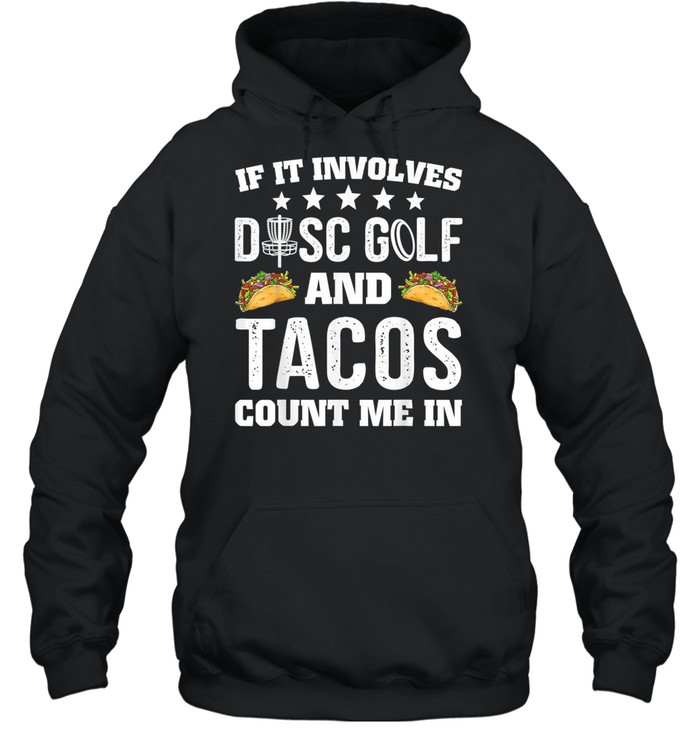 If It Involves Disc Golf And Tacos Count Me In Frisbee shirt Unisex Hoodie