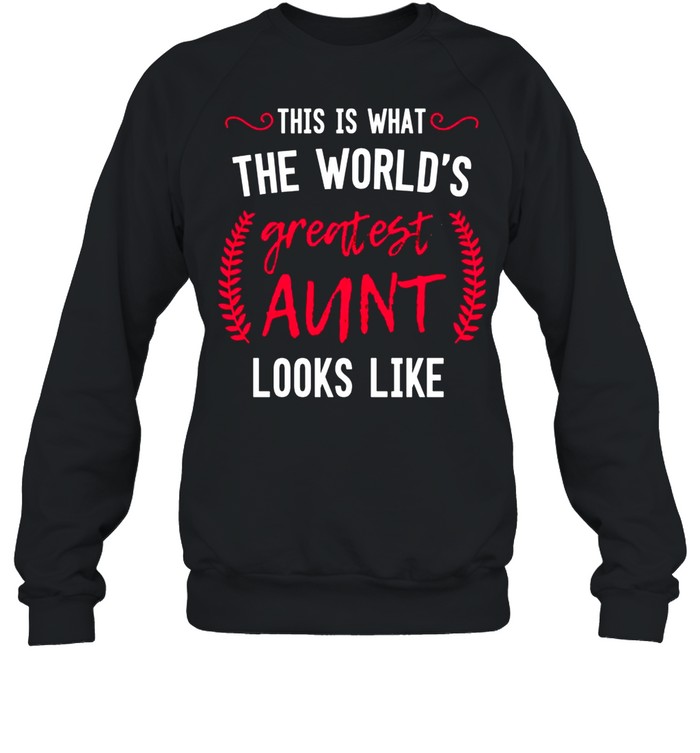 Worlds Best Aunt Greatest Auntie Ever BAE for Ladies shirt Unisex Sweatshirt