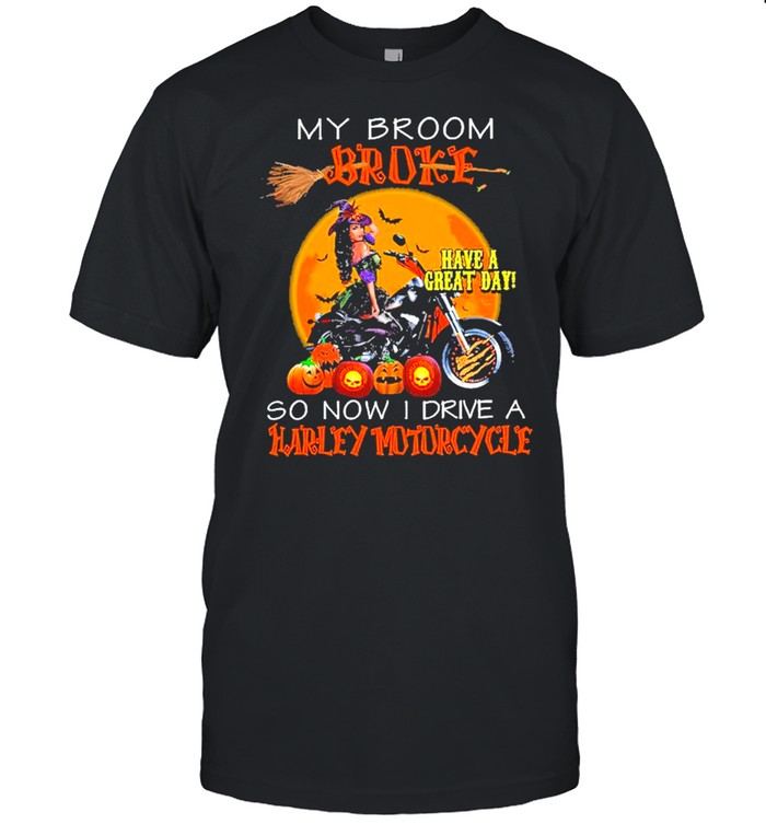 my broom broke have a great day so now I drive a harley motorcycle shirt Classic Men's T-shirt