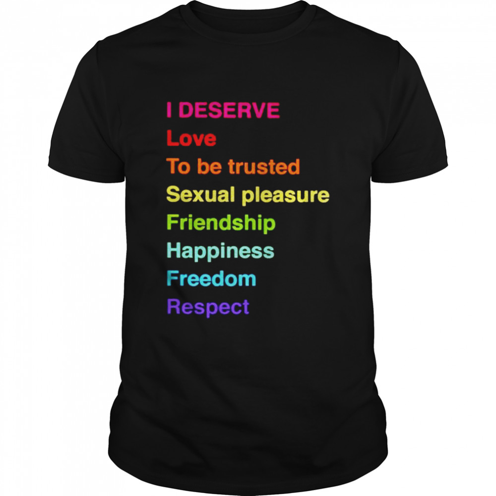 I deserve love to be trusted sexual pleasure shirt Classic Men's T-shirt